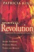עטיפת הספר Spiritual Revolution: Experience the Supernatural in Your Life-Angelic Visitation, Prophetic Dreams, Visions, Miracles מאת Patricia King