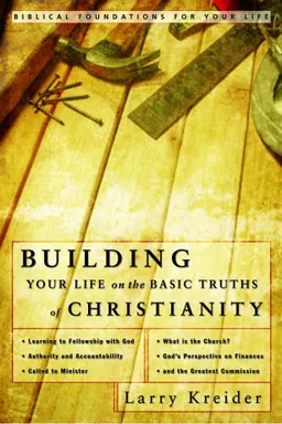 Building Your Life on the Basic Truths of Christianity: Biblical Foundation for Your Life Series (Biblical Foundations for Your Life)