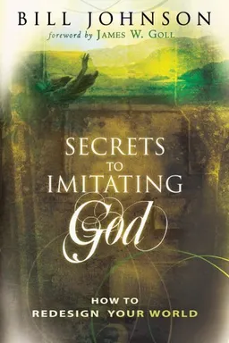 עטיפת הספר Secrets to Imitating God מאת Bill Johnson