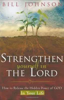 Strengthen Yourself in the Lord: How to Release the Hidden Power of God in Your Life
