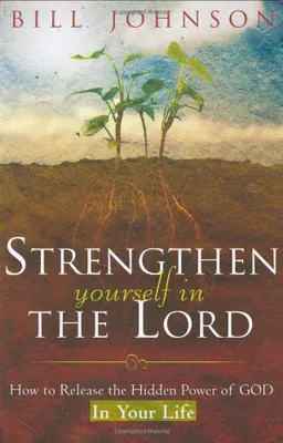 Strengthen Yourself in the Lord: How to Release the Hidden Power of God in Your Life