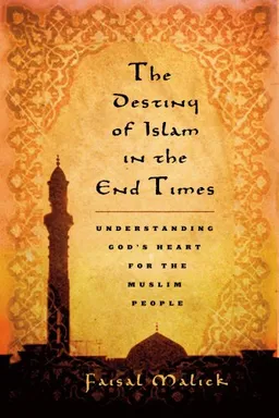 עטיפת הספר The Destiny of Islam in the End Times מאת Faisal Malick