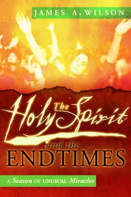 The Holy Spirit and the Endtimes: A Season of Unusual Miracles