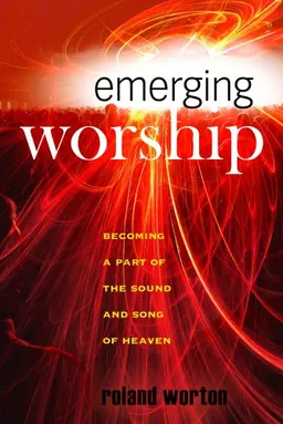 Emerging Worship: Becoming a Part of the Sound and Song of Heaven