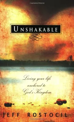 Unshakable: Living Your Life Anchored to God's Kingdom