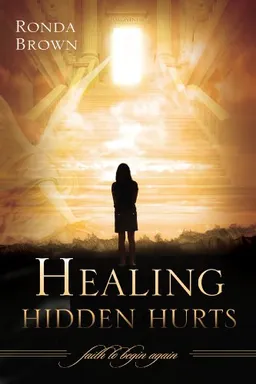 Healing Hidden Hurts: Faith to Begin Again