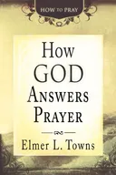 How God Answers Prayer (How to Pray)