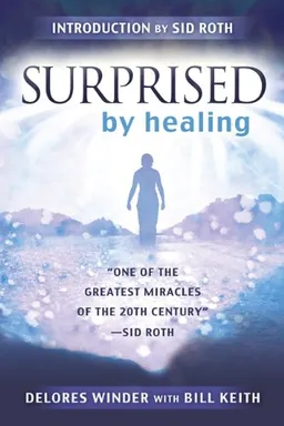 עטיפת הספר Surprised by Healing: One of the Greatest Healing Miracles of the 21st Century. -Sid Roth מאת Delores Winder