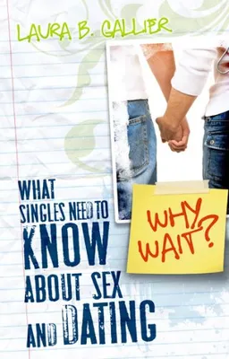 עטיפת הספר Why Wait?: What Singles Need to Know About Sex and Dating מאת Laura Gallier
