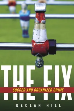 עטיפת הספר The Fix: Soccer and Organized Crime מאת Declan Hill