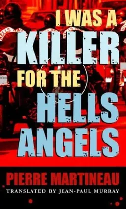 עטיפת הספר I Was a Killer for the Hells Angels: The Story of Serge Quesnal מאת Pierre Martineau