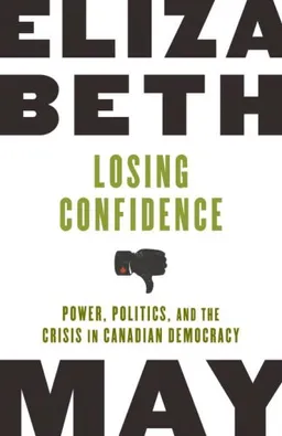 עטיפת הספר Losing Confidence: Power, Politics and the Crisis in Canadian Democracy מאת Elizabeth May
