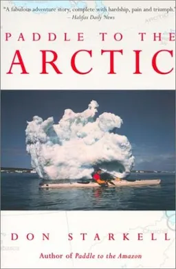 עטיפת הספר Paddle to the Arctic: The Incredible Story of a Kayak Quest Across the Roof of the World מאת Don Starkell