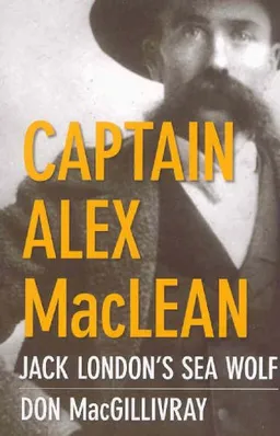 Captain Alex MacLean: Jack London's Sea Wolf