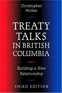 Treaty Talks in British Columbia, Third Edition: Building a New Relationship