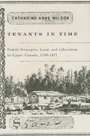 Tenants in Time: Family Strategies, Land, and Liberalism in Upper Canada, 1799-1871