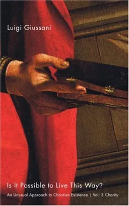 Is It Possible to Live This Way?: Charity: An Unusual Approach to Christian Existence