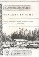 Tenants in Time: Family Strategies, Land, and Liberalism in Upper Canada, 1799-1871