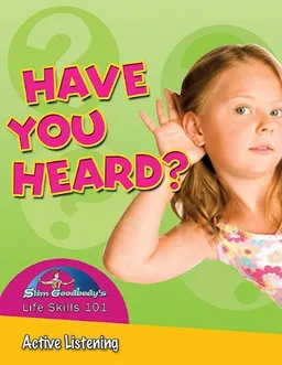 Have You Heard?: Active Listening (Slim Goodbody's Life Skills 101)