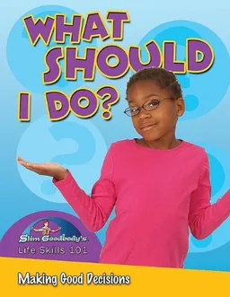 What Should I Do?: Making Good Decisions (Slim Goodbody's Life Skills 101)
