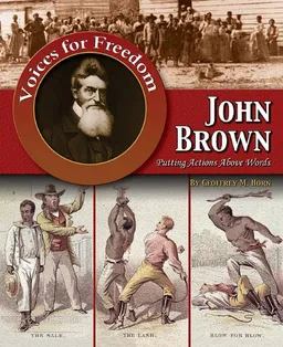 John Brown: Putting Actions Above Words (Voices for Freedom: Abolitionist Heroes)