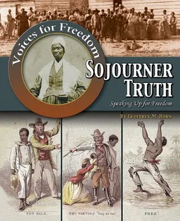 Sojourner Truth: Speaking Up for Freedom (Voices for Freedom: Abolitionist Heroes)