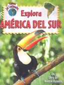Explora America Del Sur (Explora Los Continentes / Explore the Continents) (Spanish Edition)