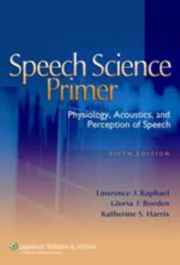 Speech Science Primer: Physiology, Acoustics, and Perception of Speech