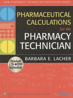 Pharmaceutical Calculations for the Pharmacy Technician (Lww Pharmacy Technician Education Series)