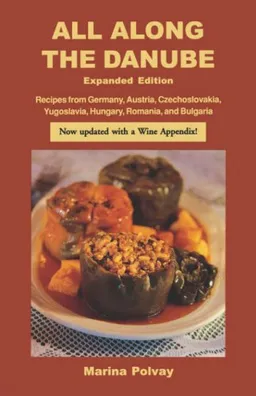 All Along the Danube: Recipes from Germany, Austria, Czechoslovakia, Yugoslavia, Hungary, Romania and Bulgaria (Expanded) (Hippocrene International Cookbooks)