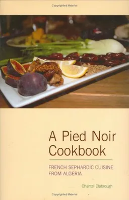 עטיפת הספר A Pied Noir Cookbook: French Sephardic Cuisine From Algeria (Hippocrene Cookbook Library) מאת Chantal Clabrough