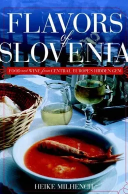 Flavors of Slovenia: Food And Wine from Central Europe's Hidden Gem (Hippocrene Cookbook Library)