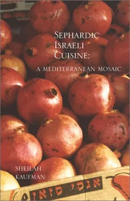עטיפת הספר Sephardic Israeli Cuisine: A Mediterranean Mosaic מאת Sheilah Kaufman