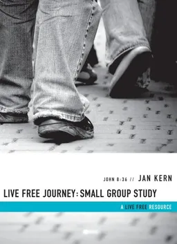 Live Free Journey : Small Group Study (A Live Free Resource)