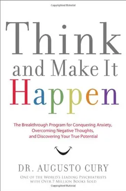 עטיפת הספר Think and Make It Happen: The Breakthrough Program for Conquering Anxiety, Overcoming Negative Thoughts, and Discovering Your True Potential מאת Dr. Augusto Cury