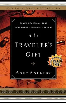 The Traveler's Gift: Seven Decisions that Determine Personal Success