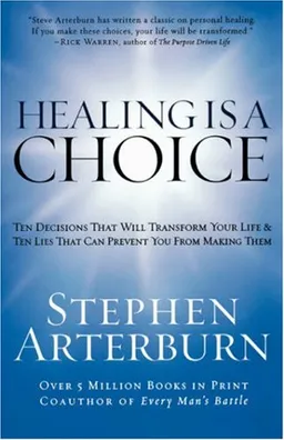 Healing is a Choice: 10 Decisions That Will Transform Your Life and 10 Lies That Can Prevent You from Making Them