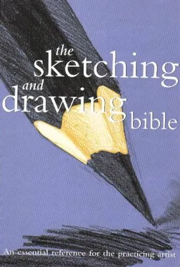 Sketching And Drawing Bible (Artist's Bibles)