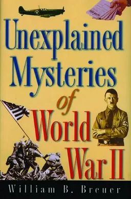 Unexplained Mysteries of World War II