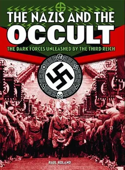 עטיפת הספר Nazis and the Occult: The Dark Forces Unleashed by the Third Reich מאת Paul Roland