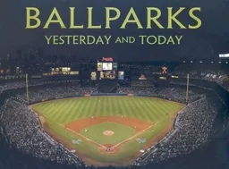 Ballparks Yesterday and Today