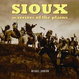 עטיפת הספר Sioux: Warriors of the Plains מאת Michael G. Johnson