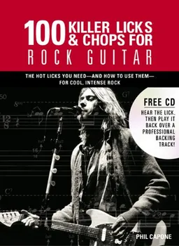 100 Killer Licks And Chops For Rock Guitar (Music Bibles)