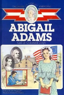Abigail Adams: Girl of Colonial Days (Childhood of Famous Americans (Sagebrush))
