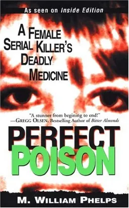 Perfect Poison: A Female Serial Killer's Deadly Medicine