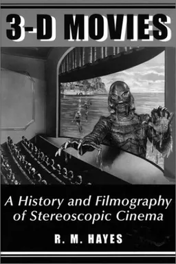 3-D Movies: A History and Filmography of Stereoscopic Cinema (McFarland classics)