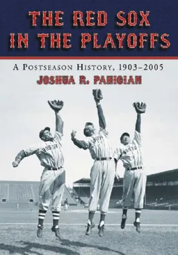 Red Sox in the Playoffs: A Postseason History, 1903-2005