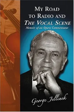 עטיפת הספר My Road to Radio And <I>The Vocal Scene</I>: Memoir of an Opera Commentator מאת George Jellinek