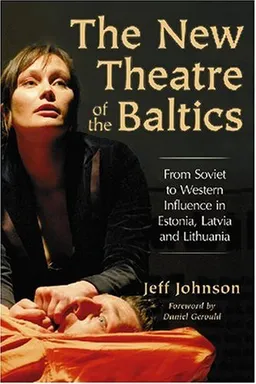 The New Theatre of the Baltics: From Soviet to Western Influence in Estonia, Latvia and Lithuania