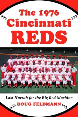 The 1976 Cincinnati Reds: Last Hurrah for the Big Red Machine